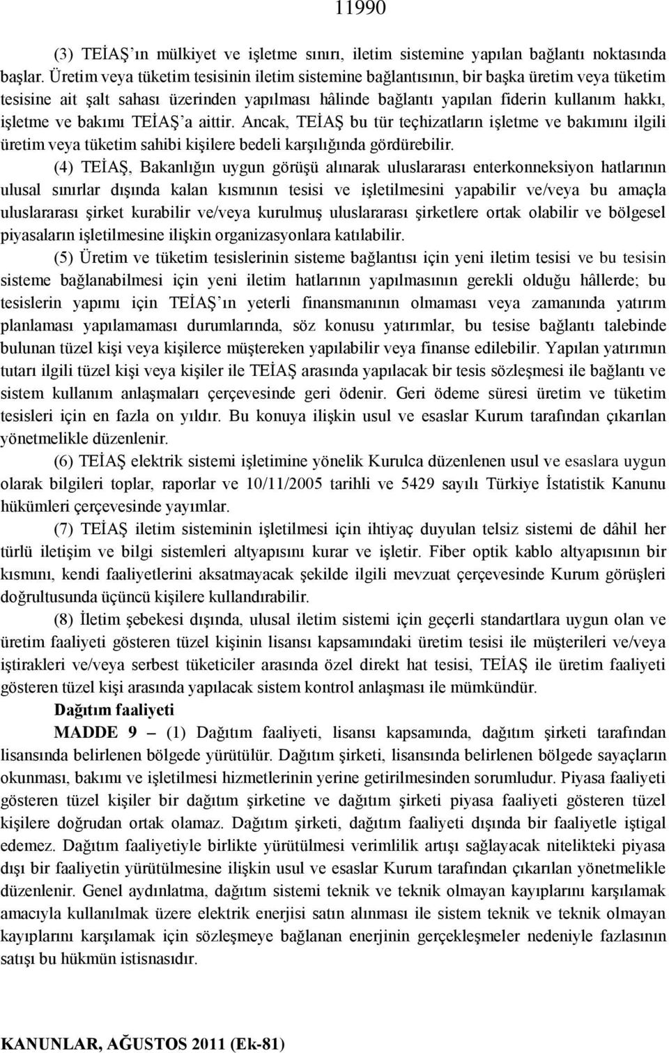 bakımı TEİAŞ a aittir. Ancak, TEİAŞ bu tür teçhizatların işletme ve bakımını ilgili üretim veya tüketim sahibi kişilere bedeli karşılığında gördürebilir.