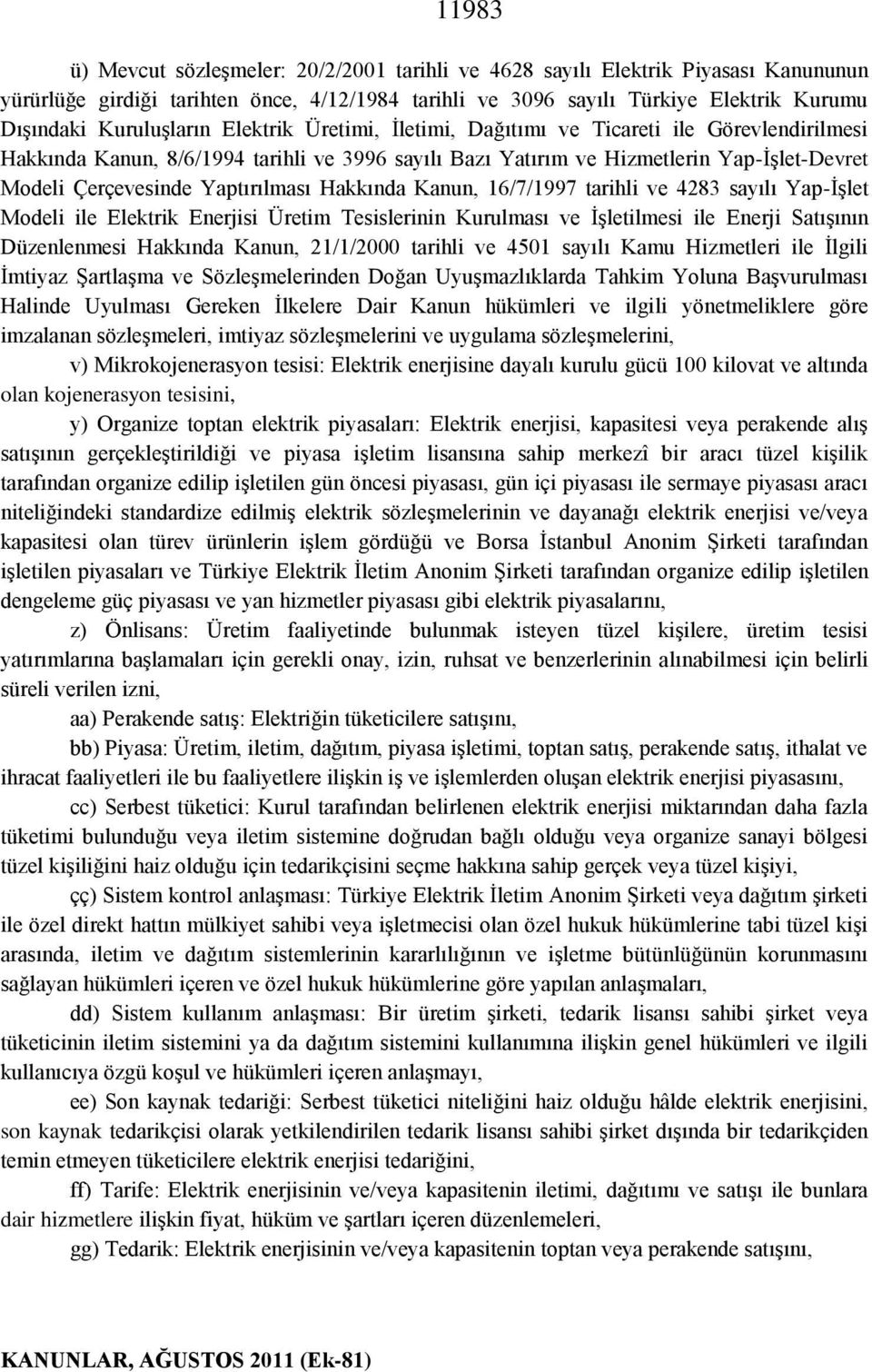 Yaptırılması Hakkında Kanun, 16/7/1997 tarihli ve 4283 sayılı Yap-İşlet Modeli ile Elektrik Enerjisi Üretim Tesislerinin Kurulması ve İşletilmesi ile Enerji Satışının Düzenlenmesi Hakkında Kanun,