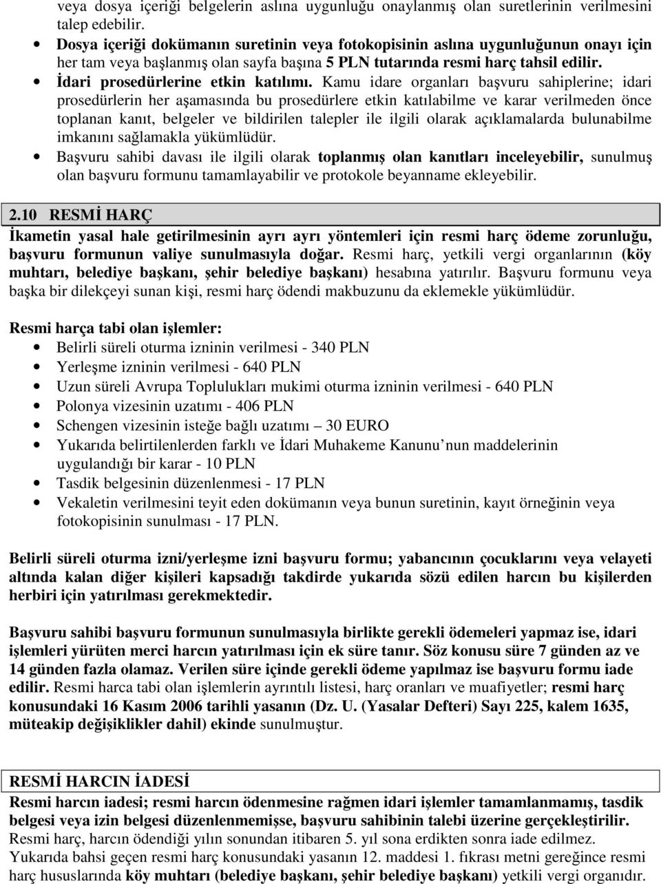 İdari prosedürlerine etkin katılımı.