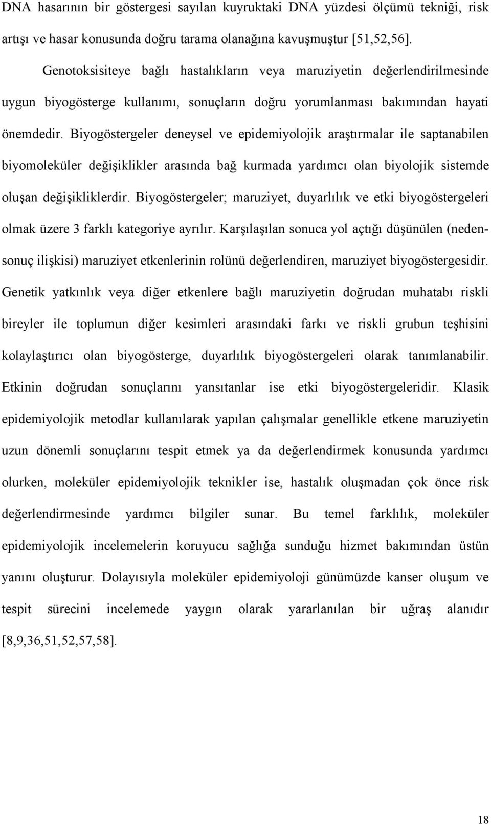 Biyogöstergeler deneysel ve epidemiyolojik araştırmalar ile saptanabilen biyomoleküler değişiklikler arasında bağ kurmada yardımcı olan biyolojik sistemde oluşan değişikliklerdir.