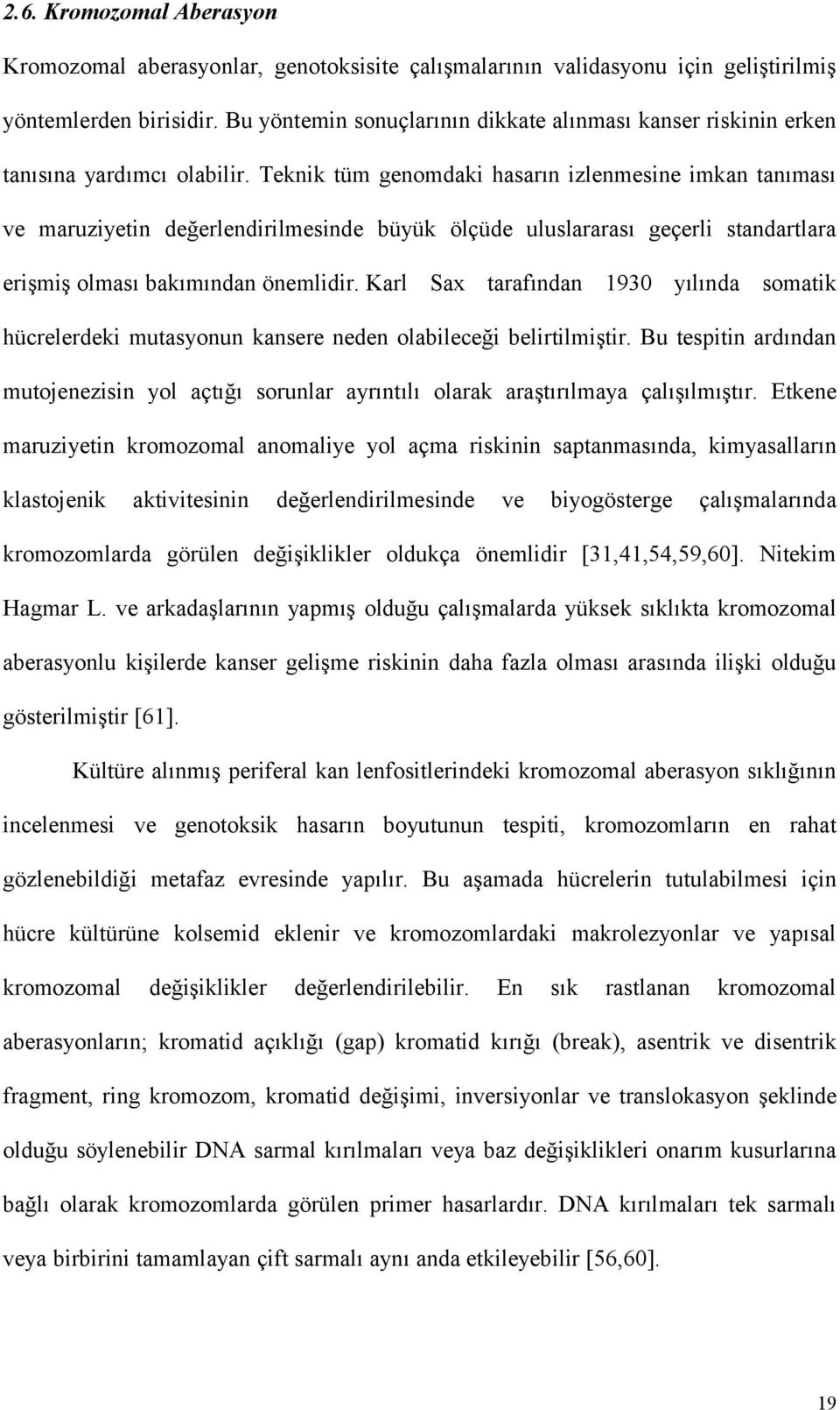 Teknik tüm genomdaki hasarın izlenmesine imkan tanıması ve maruziyetin değerlendirilmesinde büyük ölçüde uluslararası geçerli standartlara erişmiş olması bakımından önemlidir.