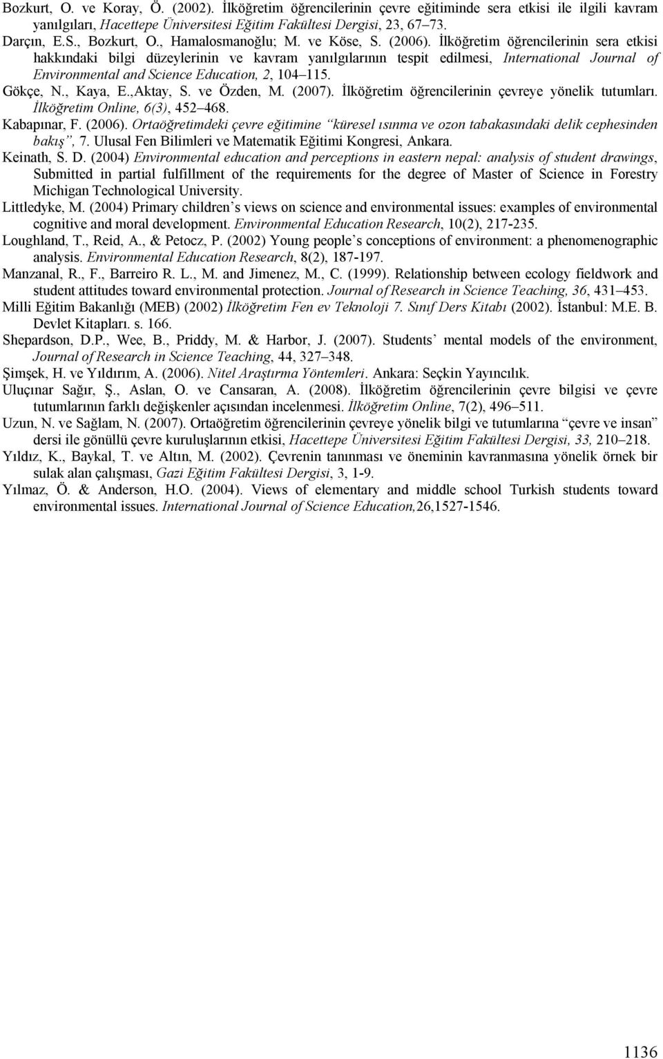 İlköğretim öğrencilerinin sera etkisi hakkındaki bilgi düzeylerinin ve kavram yanılgılarının tespit edilmesi, International Journal of Environmental and Science Education, 2, 104 115. Gökçe, N.