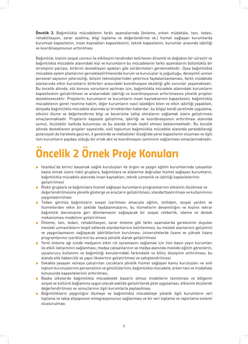 etkieşimi tarafından beirenen dinamik ve değişken bir süreçtir ve bağımııka mücadee aanındaki kişi ve kurumarın bu mücadeenin farkı aşamaarını bütünükü bir stratejinin parçası, birbirini destekeyen