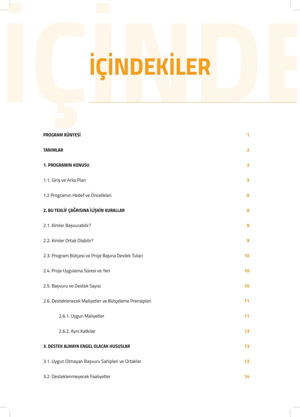 Program Bütçesi ve Proje Başına Destek Tutarı 10 2.4. Proje Uyguama Süresi ve Yeri 10 2.5. Başvuru ve Destek Sayısı 10 2.6.