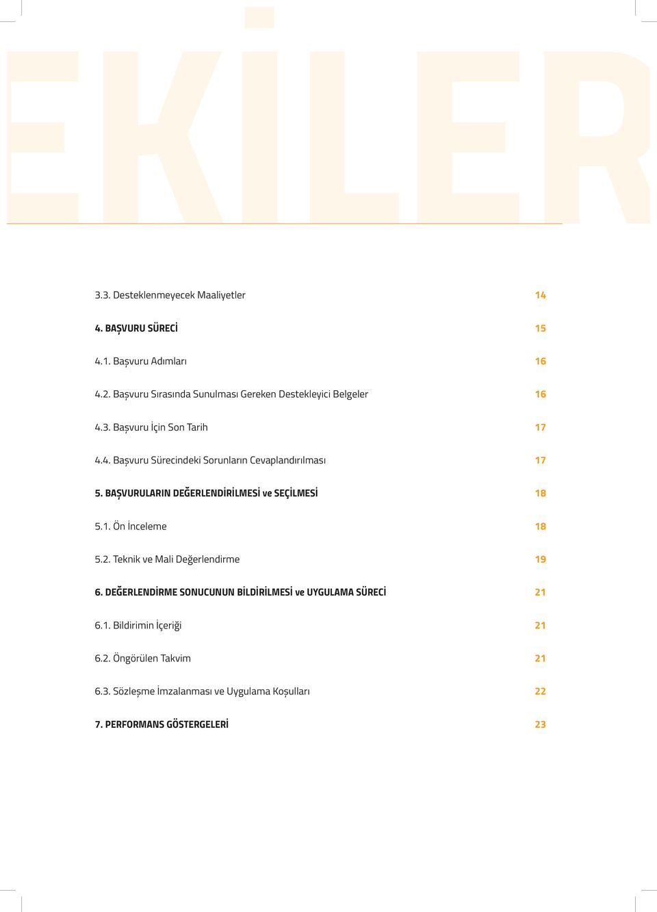 BAŞVURULARIN DEĞERLENDİRİLMESİ ve SEÇİLMESİ 18 5.1. Ön İnceeme 18 5.2. Teknik ve Mai Değerendirme 19 6.