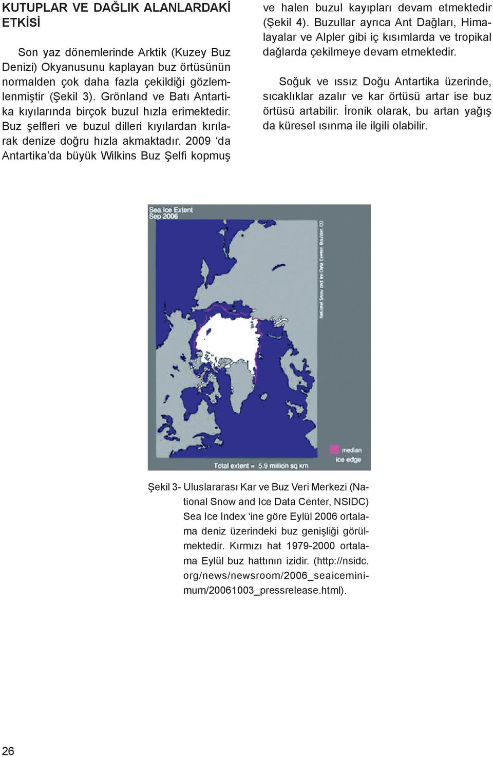 2009 da Antartika da büyük Wilkins Buz Şelfi kopmuş ve halen buzul kayıpları devam etmektedir (Şekil 4).
