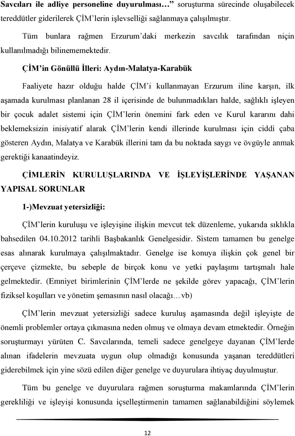 ÇİM in Gönüllü İlleri: Aydın-Malatya-Karabük Faaliyete hazır olduğu halde ÇİM i kullanmayan Erzurum iline karşın, ilk aşamada kurulması planlanan 28 il içerisinde de bulunmadıkları halde, sağlıklı