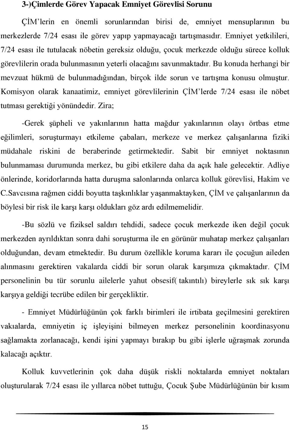 Bu konuda herhangi bir mevzuat hükmü de bulunmadığından, birçok ilde sorun ve tartışma konusu olmuştur.