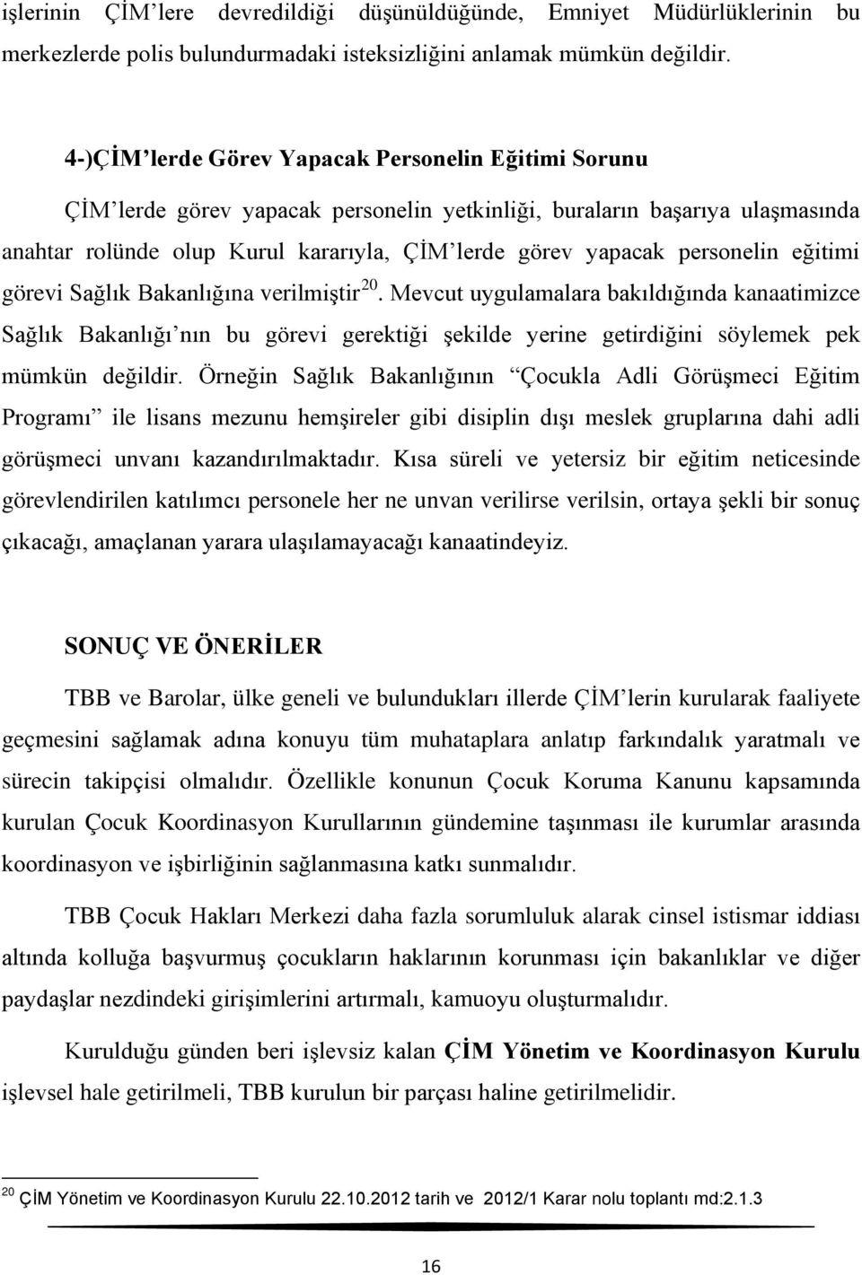 personelin eğitimi görevi Sağlık Bakanlığına verilmiştir 20.