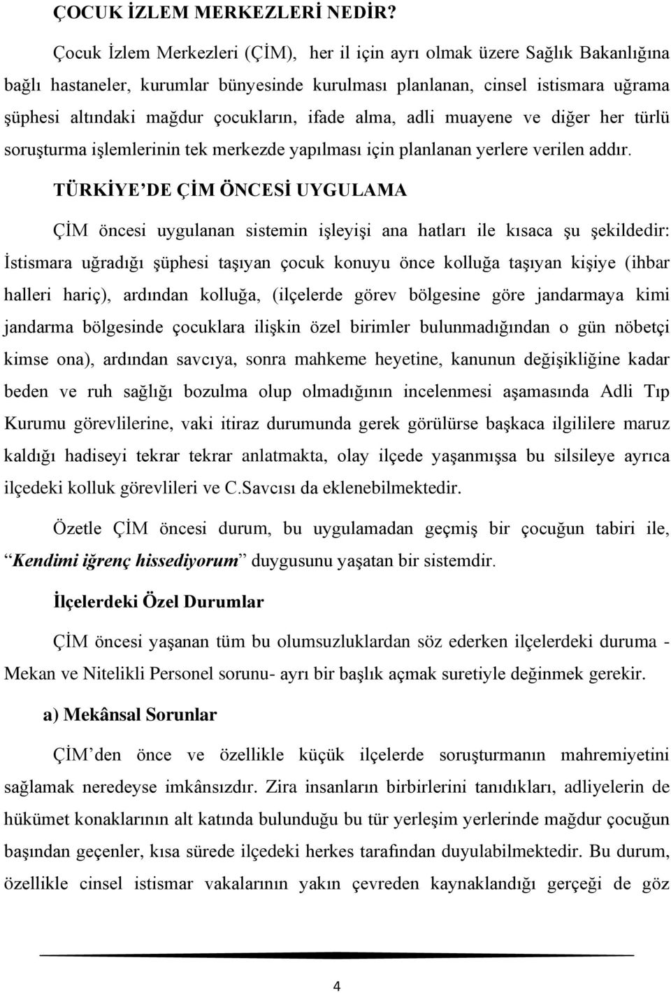 ifade alma, adli muayene ve diğer her türlü soruşturma işlemlerinin tek merkezde yapılması için planlanan yerlere verilen addır.