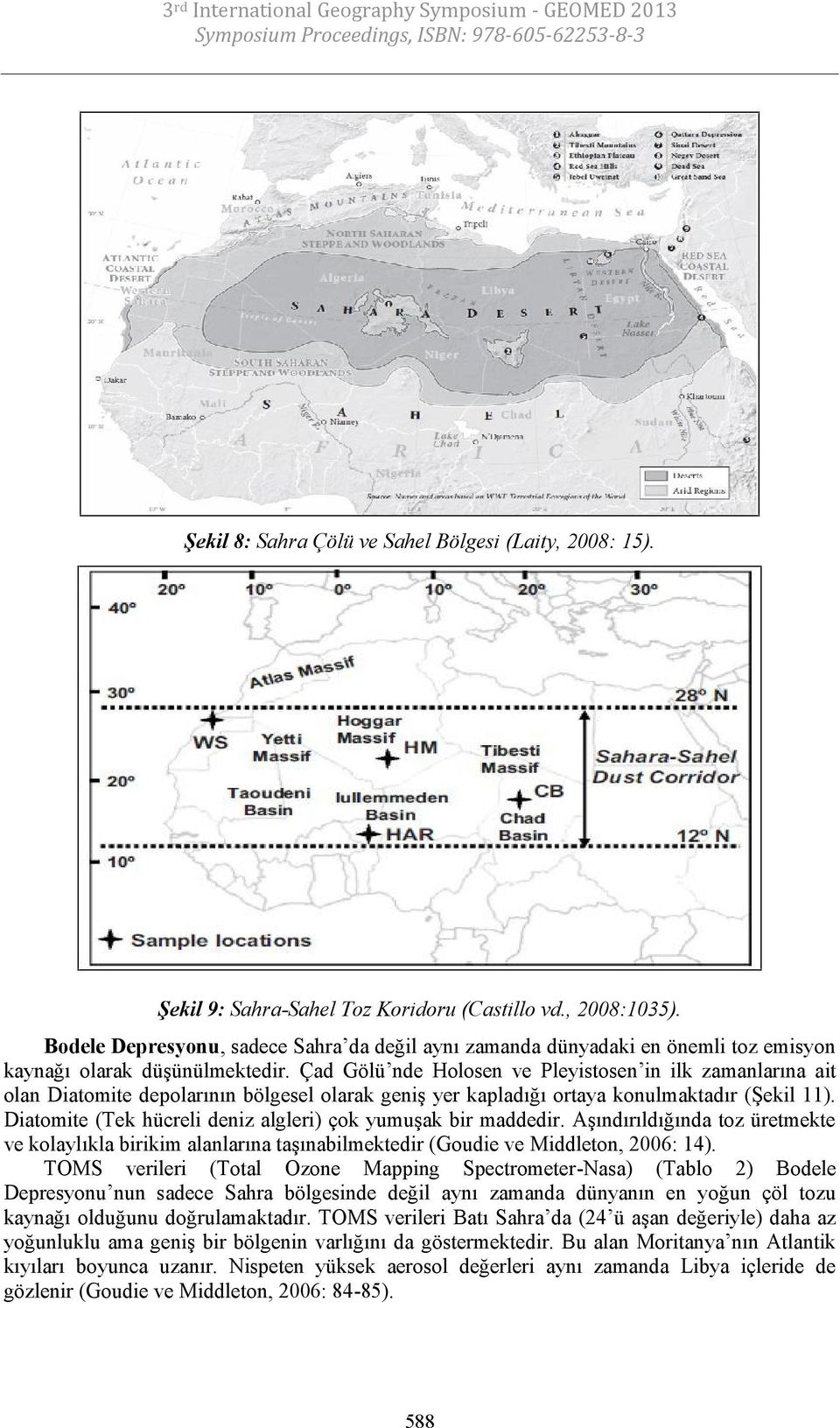 Çad Gölü nde Holosen ve Pleyistosen in ilk zamanlarına ait olan Diatomite depolarının bölgesel olarak geniş yer kapladığı ortaya konulmaktadır (Şekil 11).