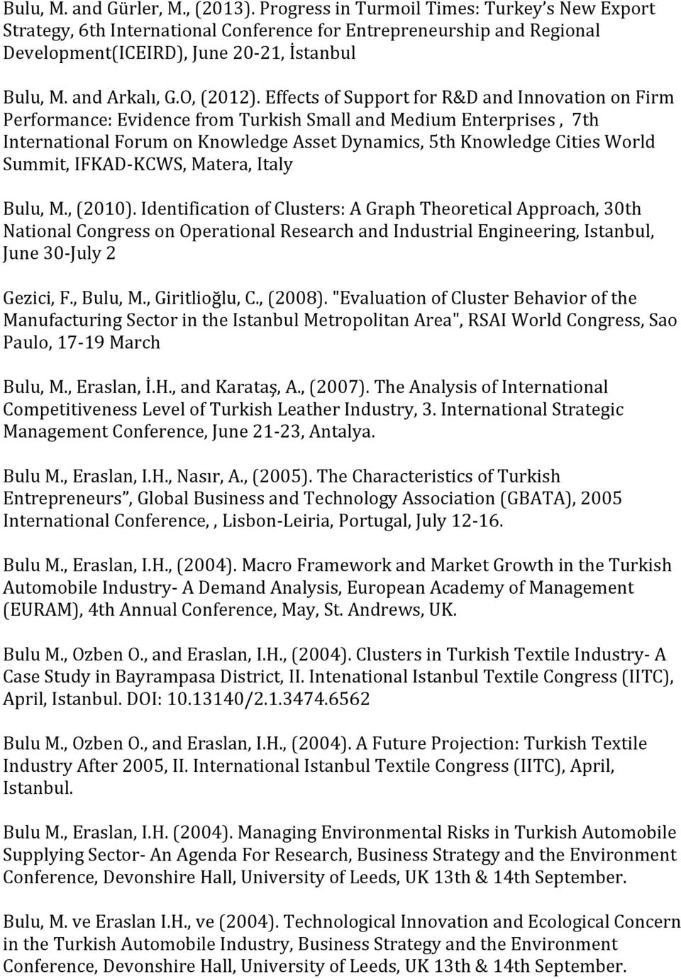 Effects of Support for R&D and Innovation on Firm Performance: Evidence from Turkish Small and Medium Enterprises, 7th International Forum on Knowledge Asset Dynamics, 5th Knowledge Cities World
