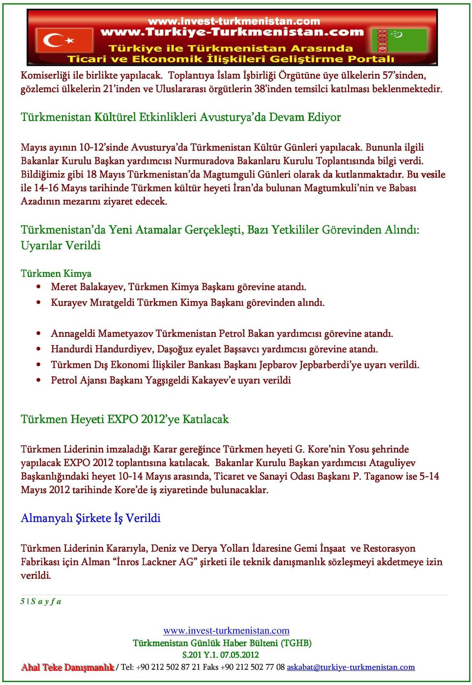 Bununla ilgili Bakanlar Başkan yardımcısı Nurmuradova Bakanlaru B Toplantısında bilgi verdi. Bildiğimiz gibi 18 Mayıs Türkmenistan da Magtumguli guli Günleri olarak da kutlanmaktadır.