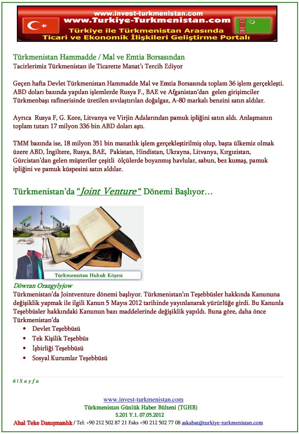 Ayrıca Rusya F, G. Kore ore,, Litvanya ve Virjin Adalarından pamuk ipliğini satın aldı.. Anlaşmanın toplam tutarı 17 milyon 336 bin ABD doları aştı.