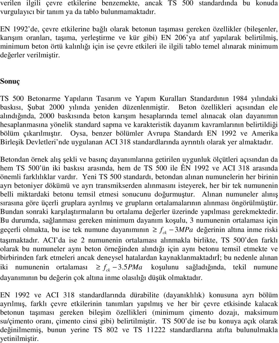 kalınlığı için ise çevre etkileri ile ilgili tablo temel alınarak minimum değerler verilmiştir.