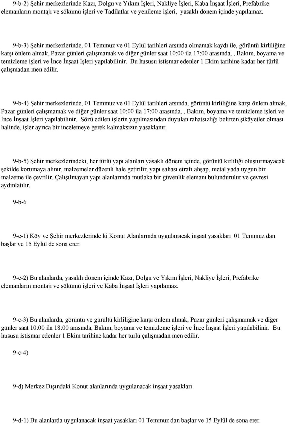 9-b-3) Şehir merkezlerinde, 01 Temmuz ve 01 Eylül tarihleri arsında olmamak kaydı ile, görüntü kirliliğine karşı önlem almak, Pazar günleri çalışmamak ve diğer günler saat 10:00 ila 17:00 arasında,,