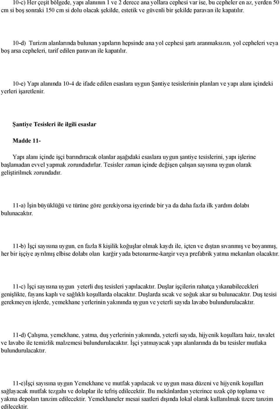 10-e) Yapı alanında 10-4 de ifade edilen esaslara uygun Şantiye tesislerinin planları ve yapı alanı içindeki yerleri işaretlenir.