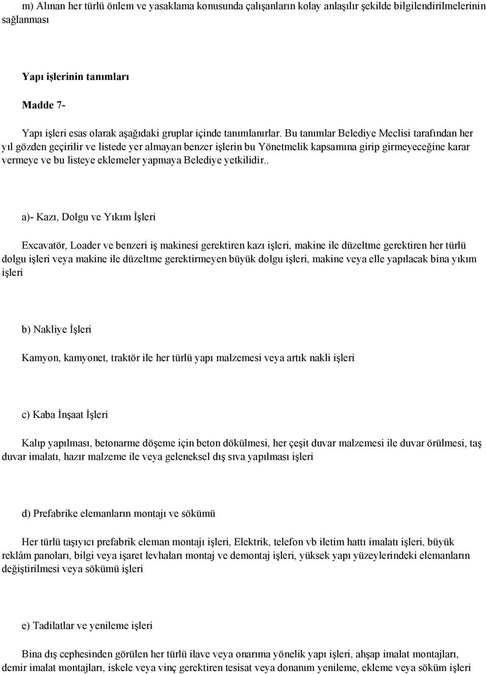 Bu tanımlar Belediye Meclisi tarafından her yıl gözden geçirilir ve listede yer almayan benzer işlerin bu Yönetmelik kapsamına girip girmeyeceğine karar vermeye ve bu listeye eklemeler yapmaya