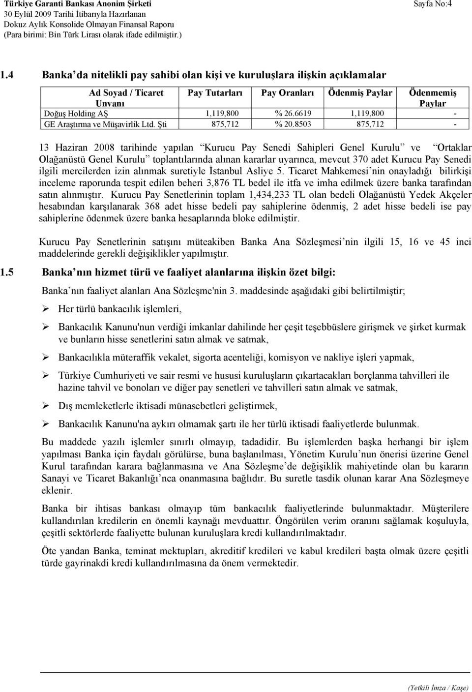 6619 1,119,800 - GE Araştırma ve Müşavirlik Ltd. Şti 875,712 % 20.