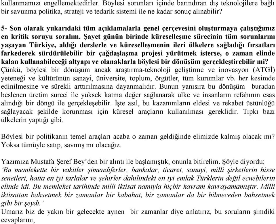 Şayet günün birinde küreselleşme sürecinin tüm sorunlarını yaşayan Türkiye, aldığı derslerle ve küreselleşmenin ileri ülkelere sağladığı fırsatları farkederek sürdürülebilir bir çağdaşlaşma projesi