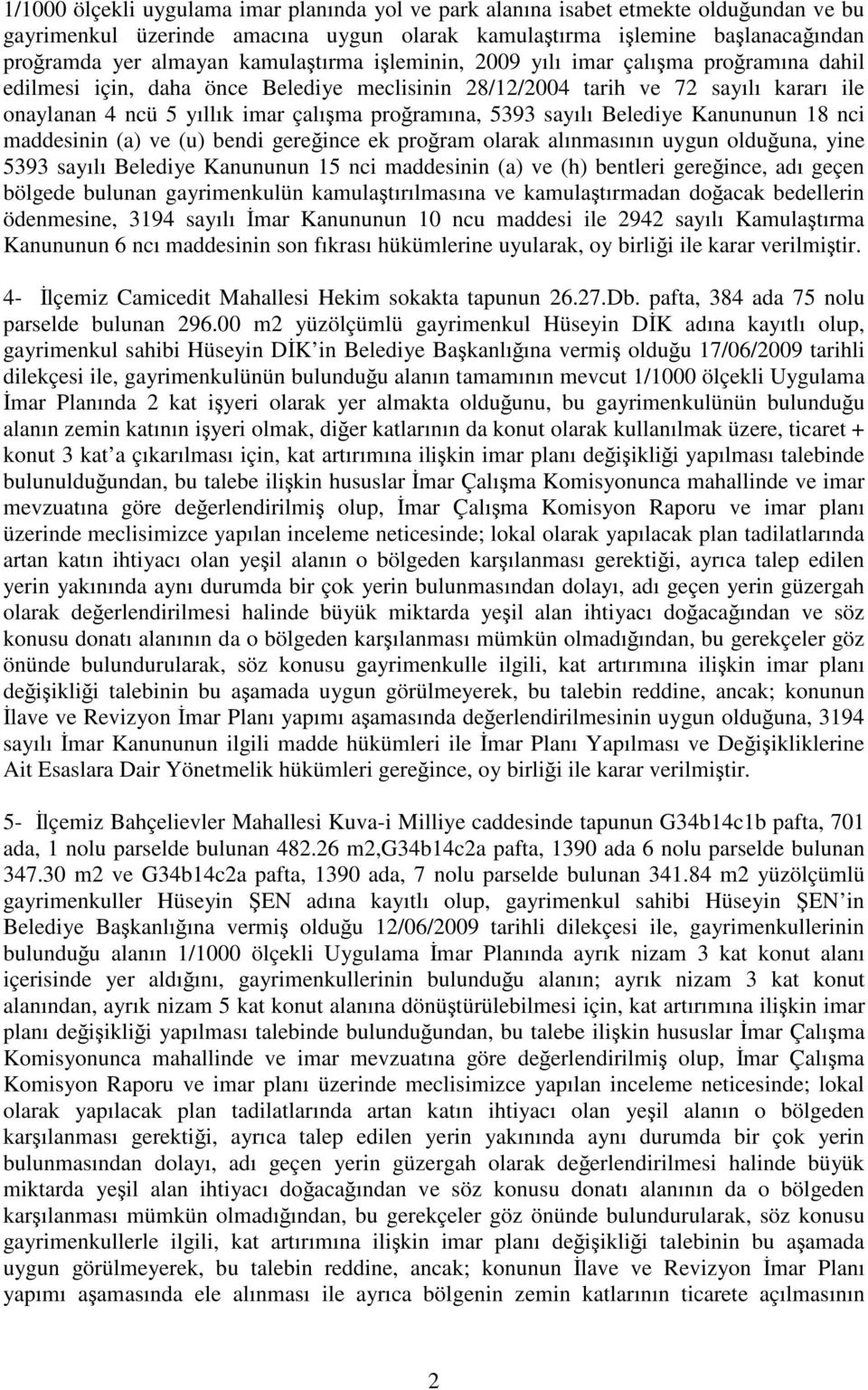 5393 sayılı Belediye Kanununun 18 nci maddesinin (a) ve (u) bendi gereğince ek proğram olarak alınmasının uygun olduğuna, yine 5393 sayılı Belediye Kanununun 15 nci maddesinin (a) ve (h) bentleri