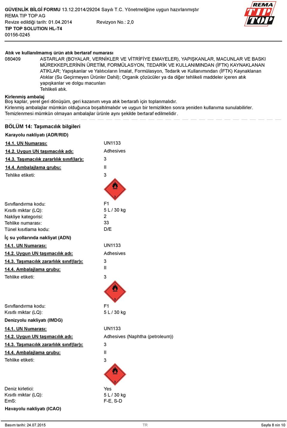 diğer tehlikeli maddeler içeren atık yapışkanlar ve dolgu macunları Tehlikeli atık. Kirlenmiş ambalaj Boş kaplar, yerel geri dönüşüm, geri kazanım veya atık bertarafı için toplanmalıdır.