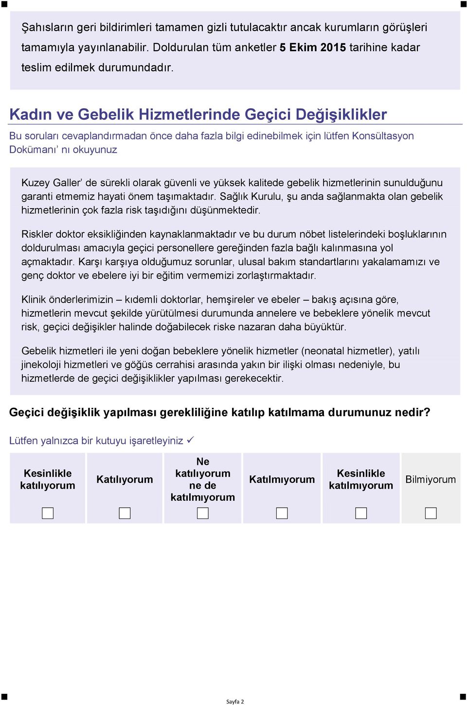 ve yüksek kalitede gebelik hizmetlerinin sunulduğunu garanti etmemiz hayati önem taşımaktadır. Sağlık Kurulu, şu anda sağlanmakta olan gebelik hizmetlerinin çok fazla risk taşıdığını düşünmektedir.