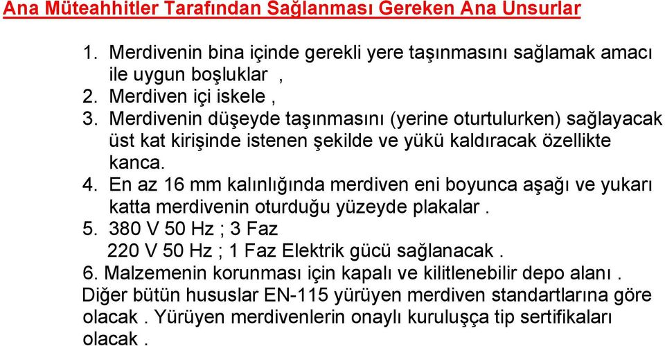 En az 16 mm kalınlığında merdiven eni boyunca aşağı ve yukarı katta merdivenin oturduğu yüzeyde plakalar. 5.