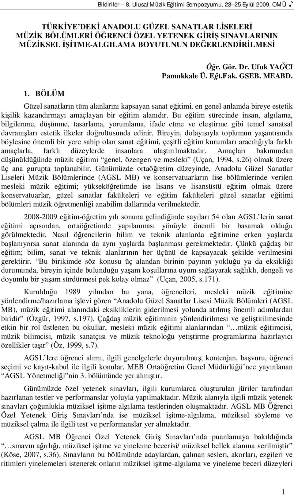 Gör. Dr. Ufuk YACI Pamukkale Ü. Et.Fak. GSEB. MEABD. Güzel sanatlarn tüm alanlar kapsayan sanat eitimi, en genel anlamda bireye estetik kiilik kazandrmay amaçlayan bir eitim alanr.