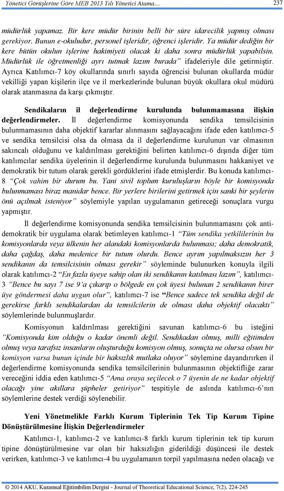 Müdürlük ile öğretmenliği ayrı tutmak lazım burada ifadeleriyle dile getirmiştir.