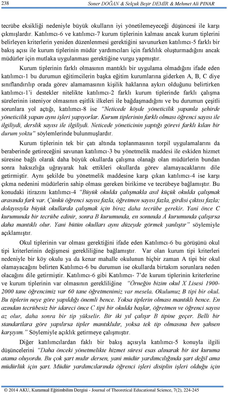 müdür yardımcıları için farklılık oluşturmadığını ancak müdürler için mutlaka uygulanması gerektiğine vurgu yapmıştır.