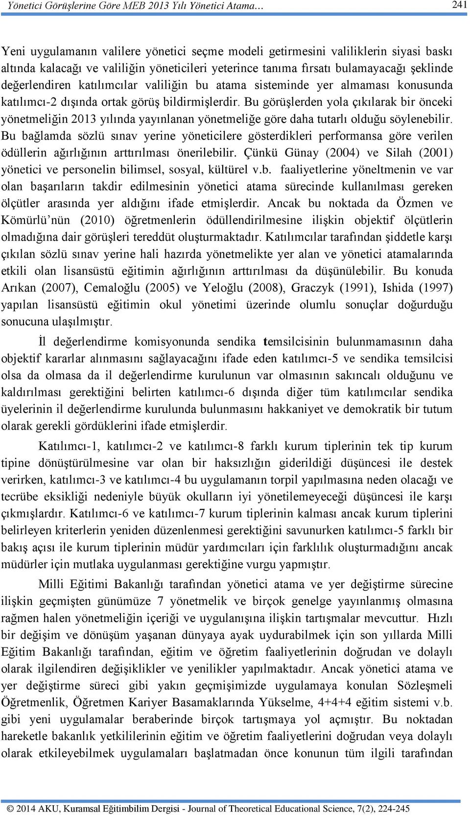 Bu görüşlerden yola çıkılarak bir önceki yönetmeliğin 2013 yılında yayınlanan yönetmeliğe göre daha tutarlı olduğu söylenebilir.