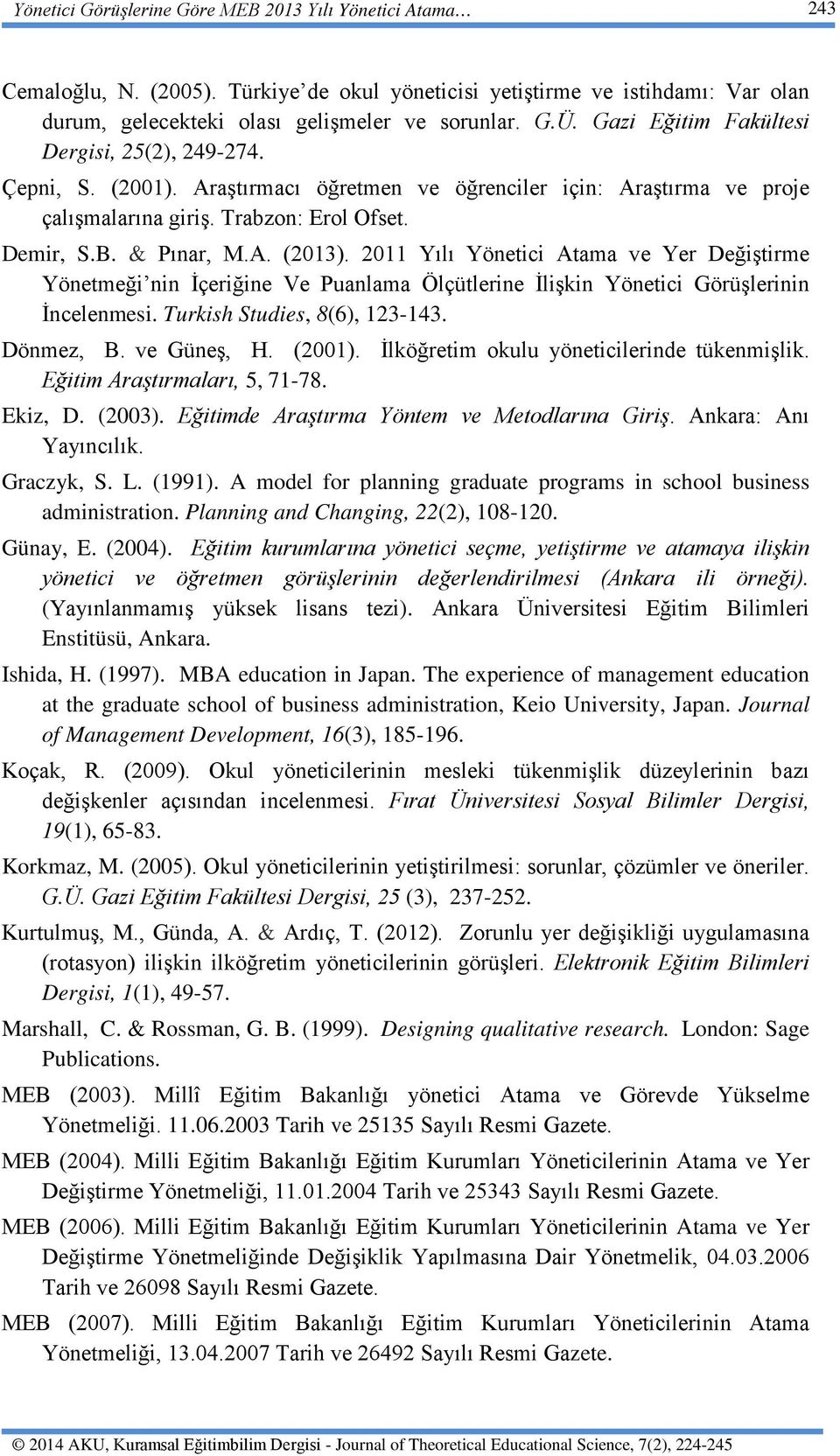 2011 Yılı Yönetici Atama ve Yer Değiştirme Yönetmeği nin İçeriğine Ve Puanlama Ölçütlerine İlişkin Yönetici Görüşlerinin İncelenmesi. Turkish Studies, 8(6), 123-143. Dönmez, B. ve Güneş, H. (2001).