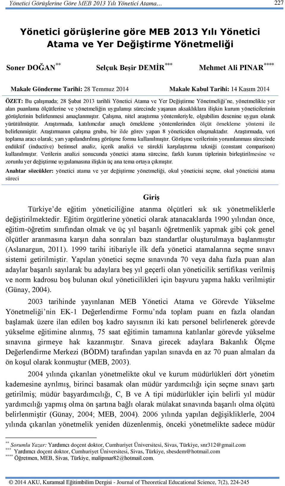 puanlama ölçütlerine ve yönetmeliğin uygulanışı sürecinde yaşanan aksaklıklara ilişkin kurum yöneticilerinin görüşlerinin belirlenmesi amaçlanmıştır.