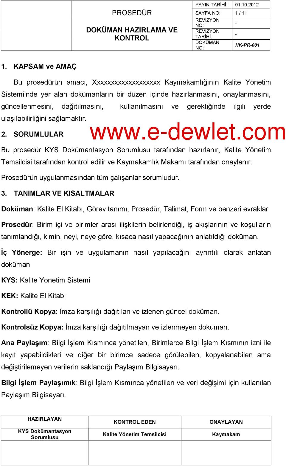 kullanılmasını ve gerektiğinde ilgili yerde ulaģılabilirliğini sağlamaktır. 2. SORUMLULAR www.edewlet.