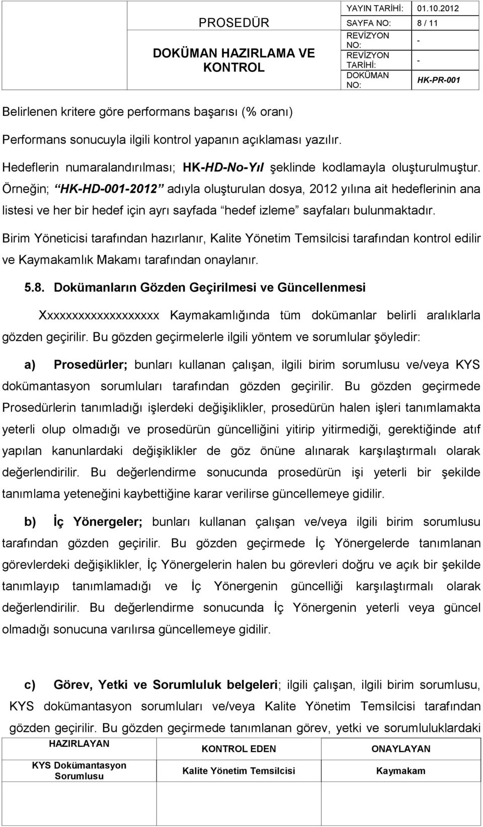 Örneğin; HKHD0012012 adıyla oluģturulan dosya, 2012 yılına ait hedeflerinin ana listesi ve her bir hedef için ayrı sayfada hedef izleme sayfaları bulunmaktadır.