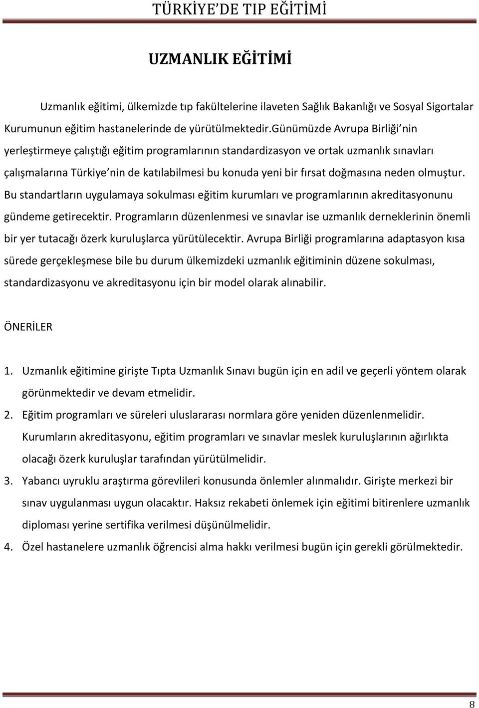 neden olmuştur. Bu standartların uygulamaya sokulması eğitim kurumları ve programlarının akreditasyonunu gündeme getirecektir.