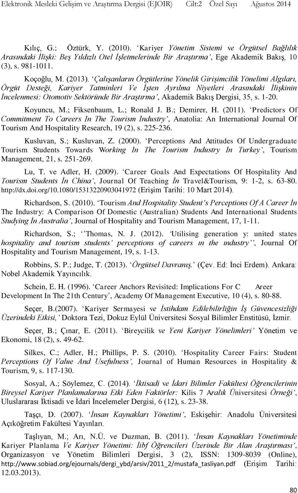 Çalışanların Örgütlerine Yönelik Girişimcilik Yönelimi Algıları, Örgüt Desteği, Kariyer Tatminleri Ve İşten Ayrılma Niyetleri Arasındaki İlişkinin İncelenmesi: Otomotiv Sektöründe Bir Araştırma,