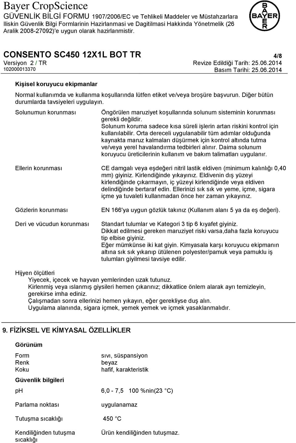 Orta dereceli uygulanabilir tüm adımlar olduğunda kaynakta maruz kalmaları düşürmek için kontrol altında tutma ve/veya yerel havalandırma tedbirleri alınır.