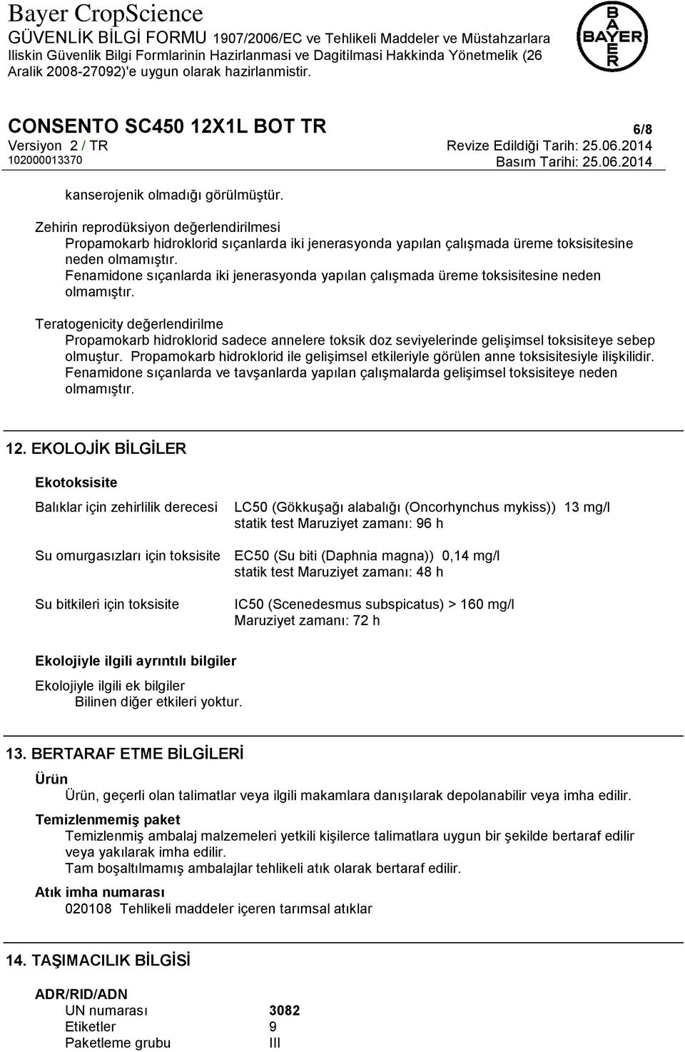 Fenamidone sıçanlarda iki jenerasyonda yapılan çalışmada üreme toksisitesine neden olmamıştır.