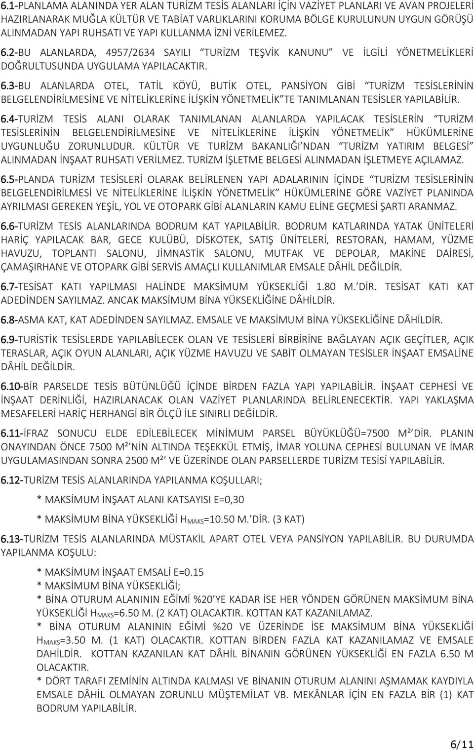 2-BU ALANLARDA, 4957/2634 SAYILI TURİZM TEŞVİK KANUNU VE İLGİLİ YÖNETMELİKLERİ DOĞRULTUSUNDA UYGULAMA YAPILACAKTIR. 6.