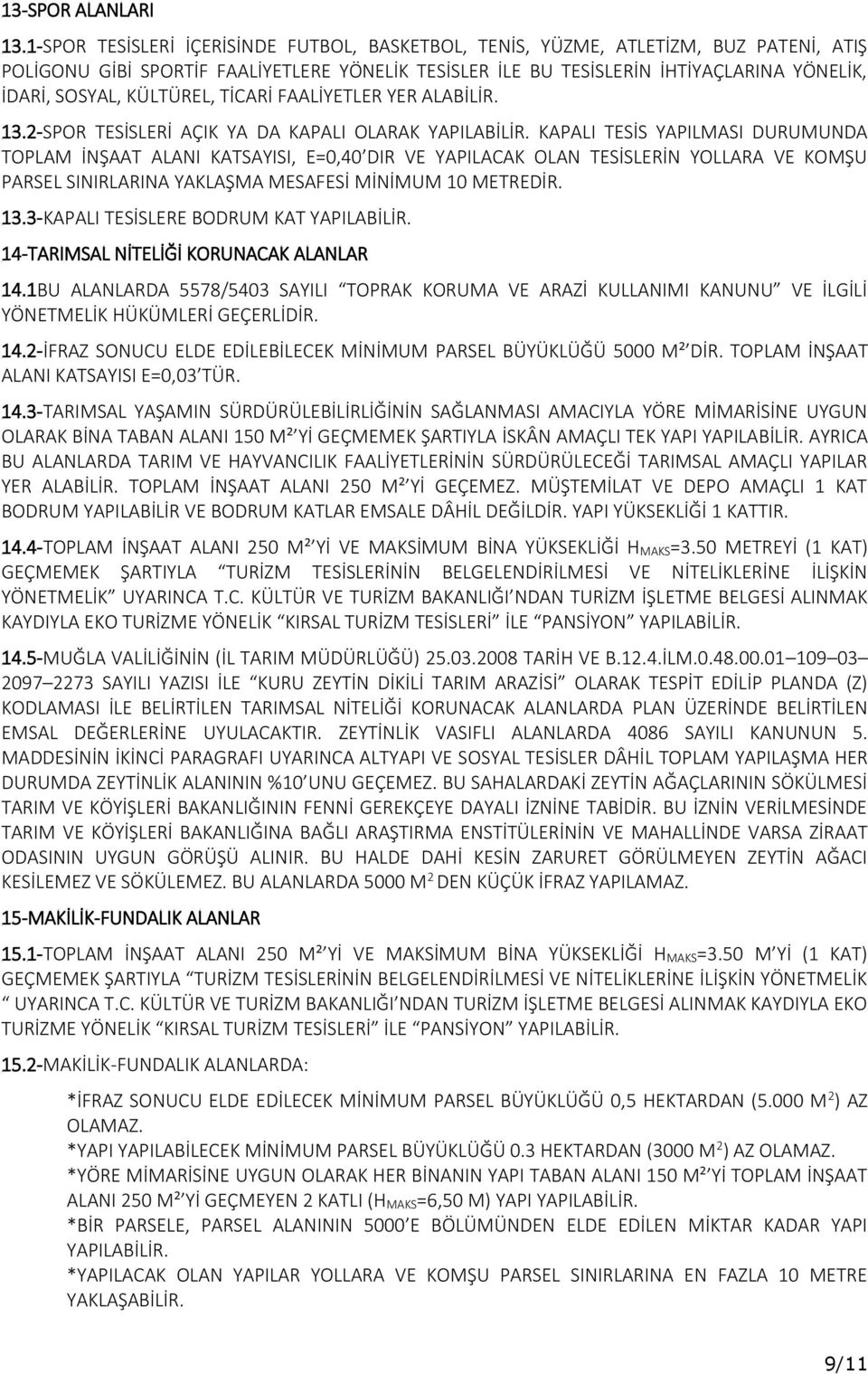 KÜLTÜREL, TİCARİ FAALİYETLER YER ALABİLİR. 13.2-SPOR TESİSLERİ AÇIK YA DA KAPALI OLARAK YAPILABİLİR.