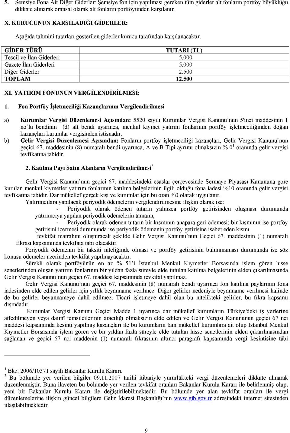 000 Diğer Giderler 2.500 TOPLAM 12.500 XI. YATIRIM FONUNUN VERGİLENDİRİLMESİ: 1.