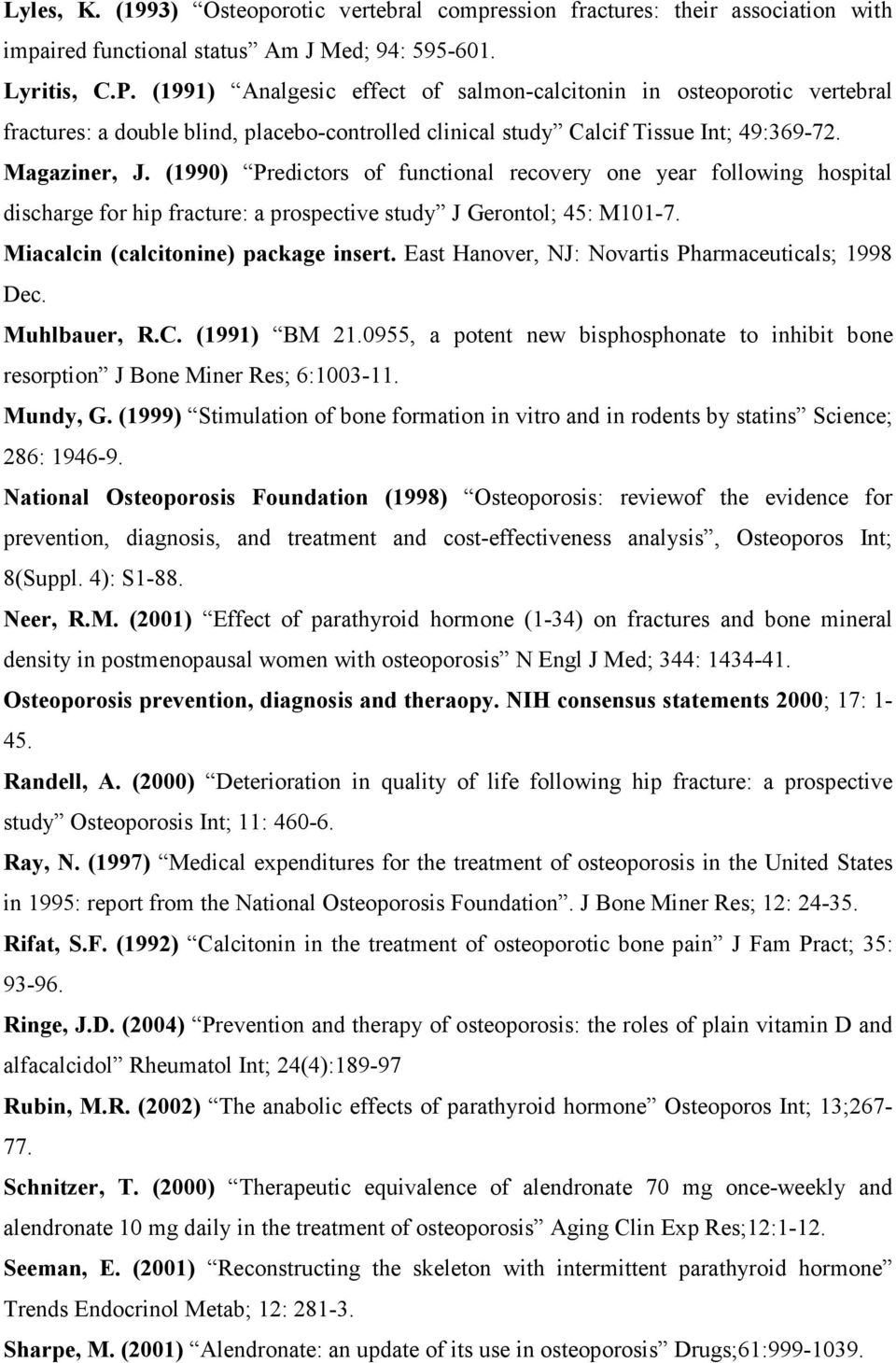 (1990) Predictors of functional recovery one year following hospital discharge for hip fracture: a prospective study J Gerontol; 45: M101-7. Miacalcin (calcitonine) package insert.