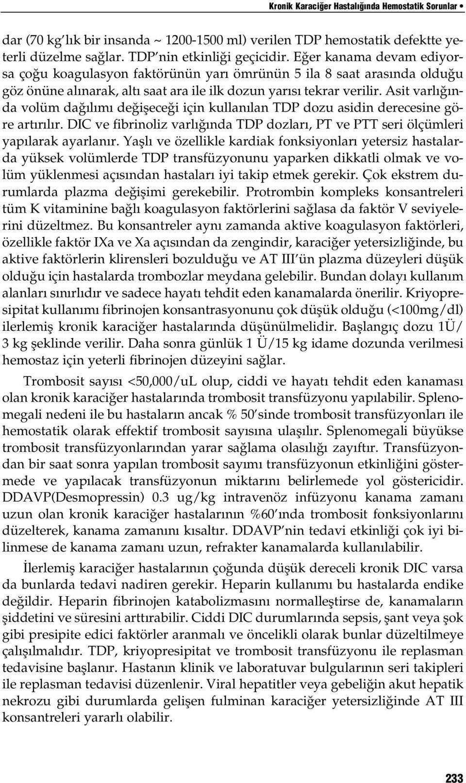 Asit varl nda volüm da l m de iflece i için kullan lan TDP dozu asidin derecesine göre art r l r. DIC ve fibrinoliz varl nda TDP dozlar, PT ve PTT seri ölçümleri yap larak ayarlan r.