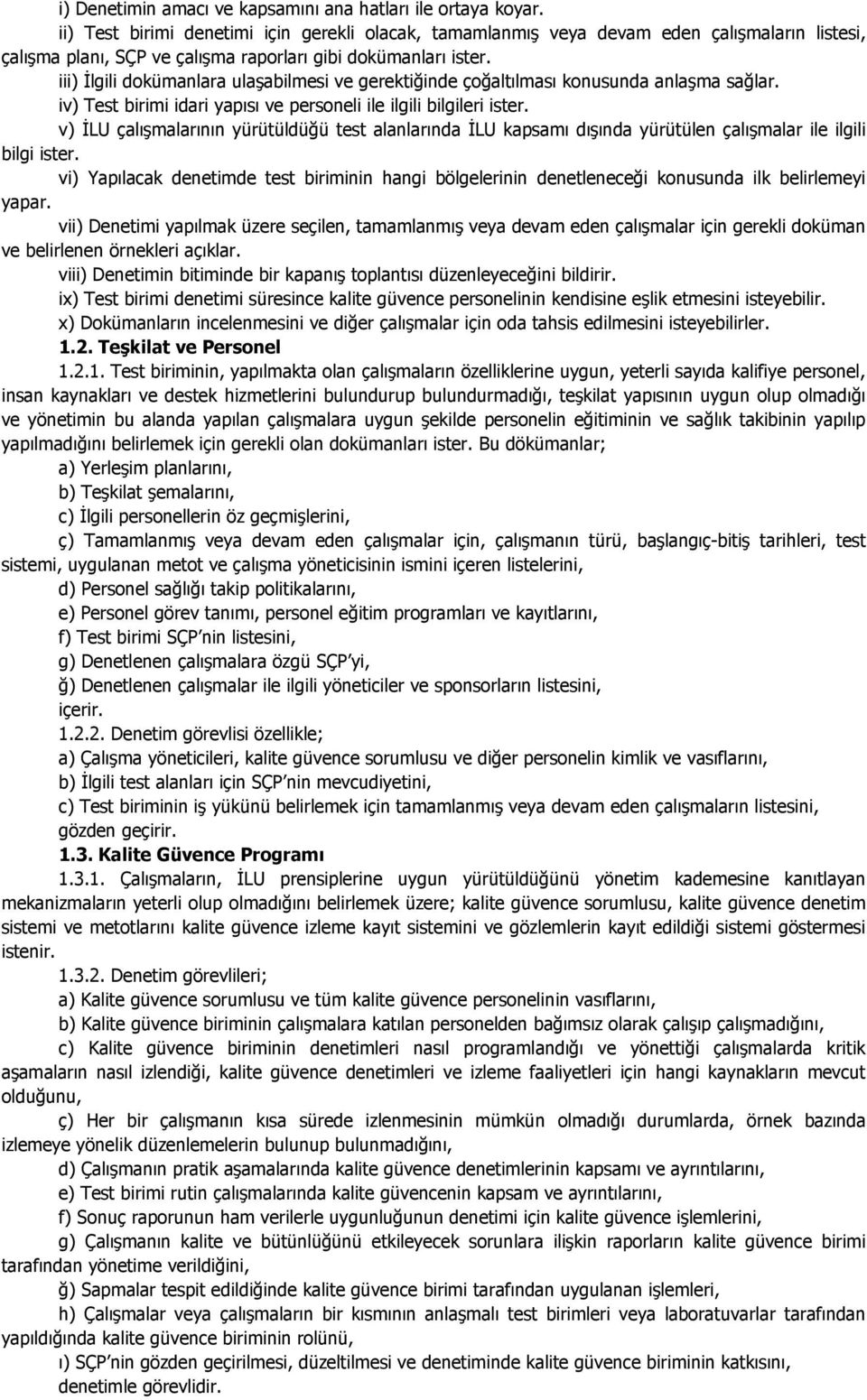 iii) Đlgili dokümanlara ulaşabilmesi ve gerektiğinde çoğaltılması konusunda anlaşma sağlar. iv) Test birimi idari yapısı ve personeli ile ilgili bilgileri ister.