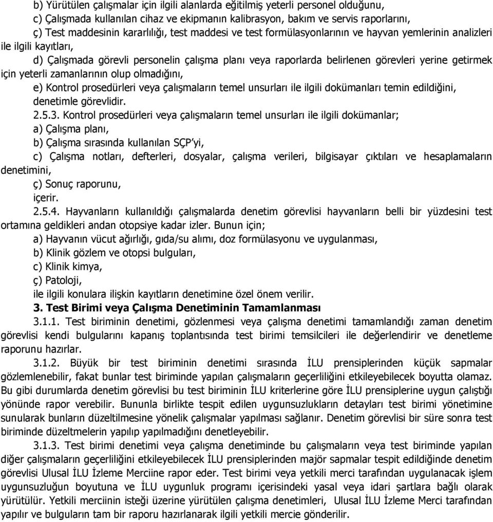 yeterli zamanlarının olup olmadığını, e) Kontrol prosedürleri veya çalışmaların temel unsurları ile ilgili dokümanları temin edildiğini, 2.5.3.