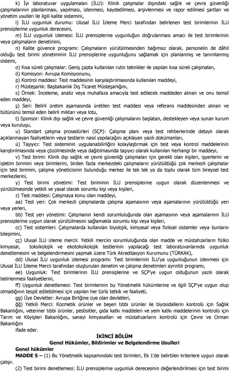 ĐLU prensiplerine uygunluğun doğrulanması amacı ile test birimlerinin veya çalışmaların denetimini, n) Kalite güvence programı: Çalışmaların yürütülmesinden bağımsız olarak, personelin de dâhil