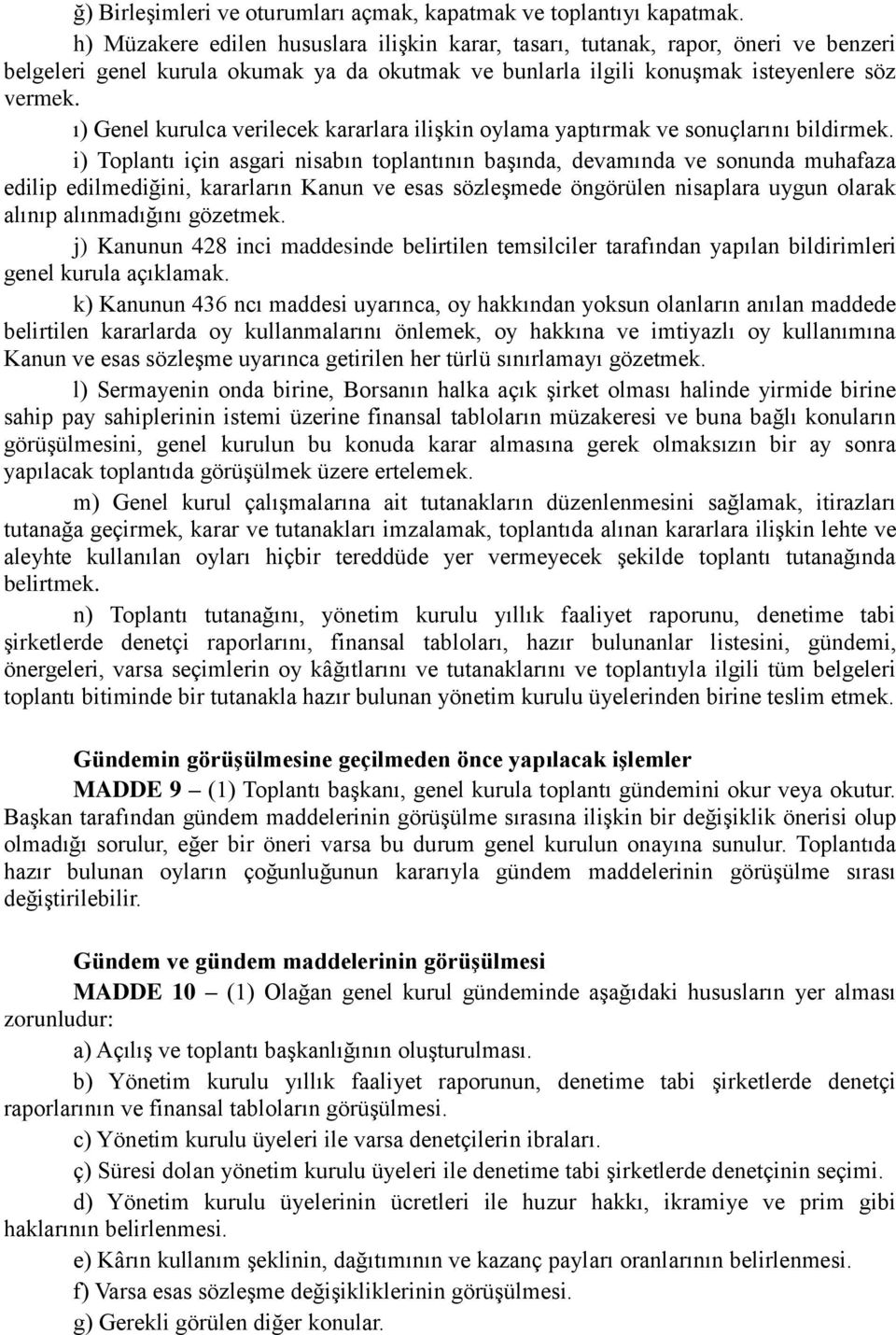 ı) Genel kurulca verilecek kararlara ilişkin oylama yaptırmak ve sonuçlarını bildirmek.