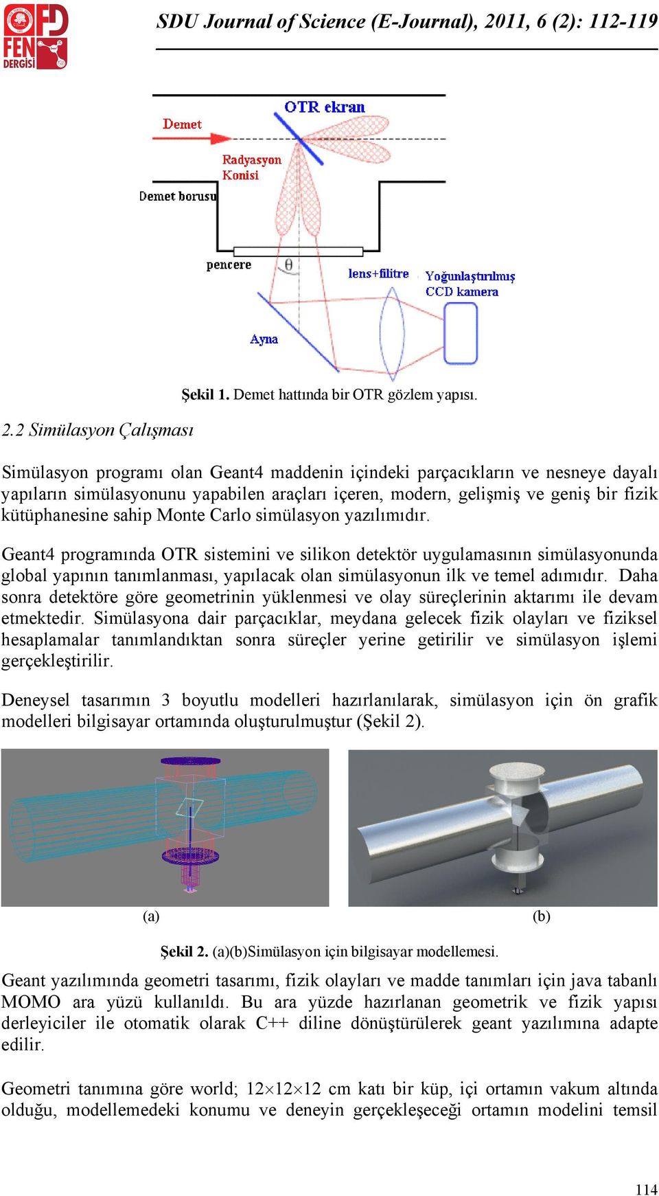 Carlo simülasyon yazılımıdır. Geant4 programında OTR sistemini ve silikon detektör uygulamasının simülasyonunda global yapının tanımlanması, yapılacak olan simülasyonun ilk ve temel adımıdır.